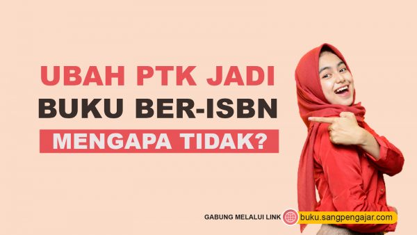 Ubah PTK Jadi Buku Ber-ISBN, Mengapa Tidak?